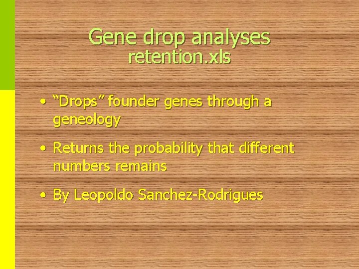 Gene drop analyses retention. xls • “Drops” founder genes through a geneology • Returns