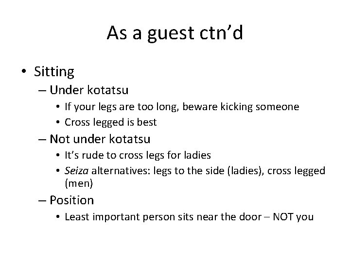 As a guest ctn’d • Sitting – Under kotatsu • If your legs are