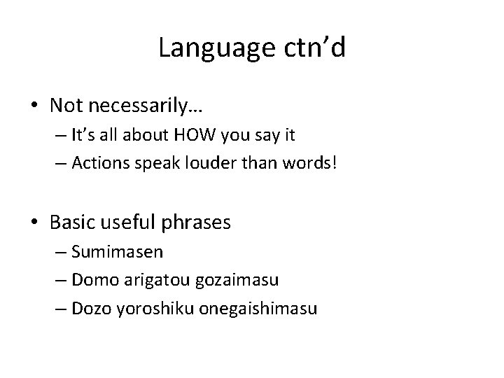 Language ctn’d • Not necessarily… – It’s all about HOW you say it –