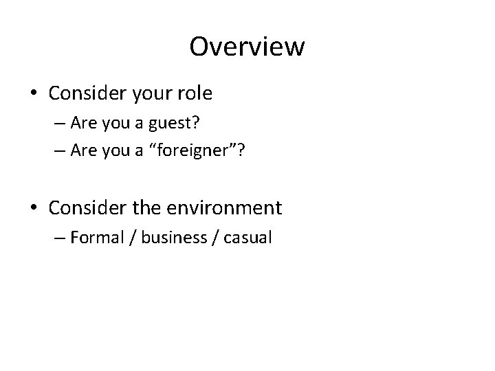 Overview • Consider your role – Are you a guest? – Are you a