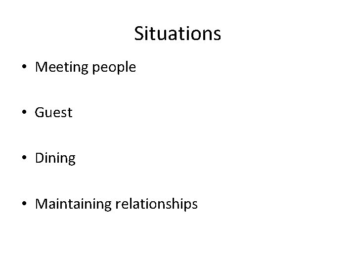 Situations • Meeting people • Guest • Dining • Maintaining relationships 