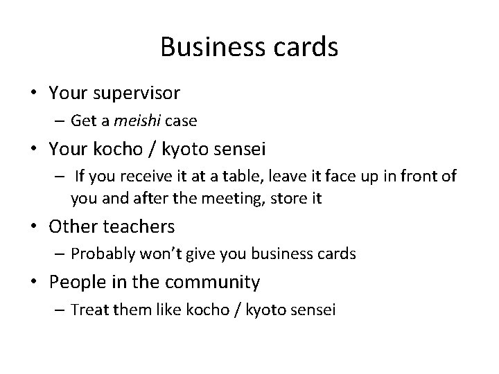 Business cards • Your supervisor – Get a meishi case • Your kocho /