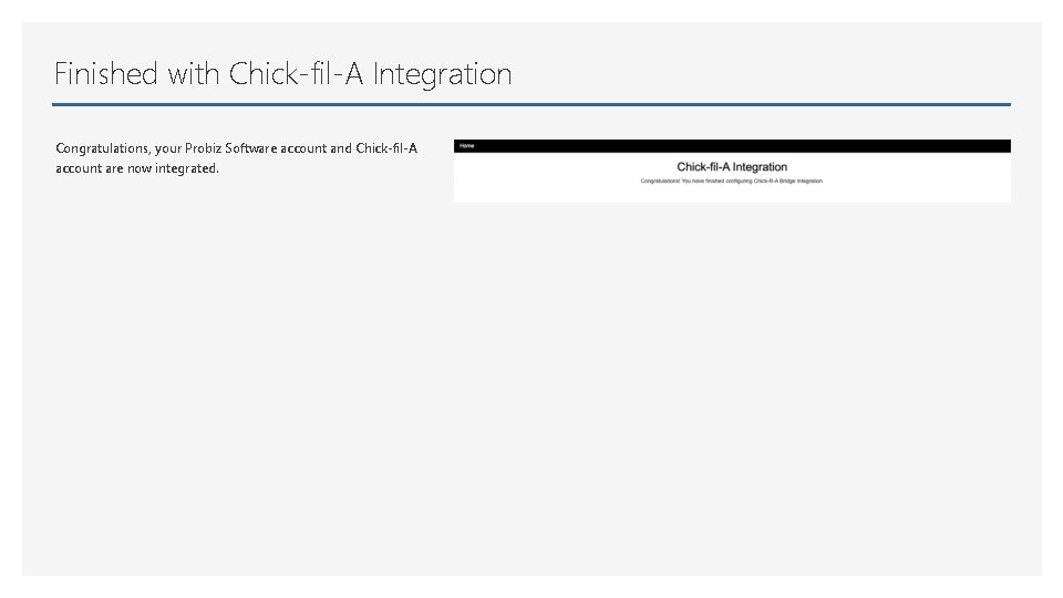 Finished with Chick-fil-A Integration Congratulations, your Probiz Software account and Chick-fil-A account are now