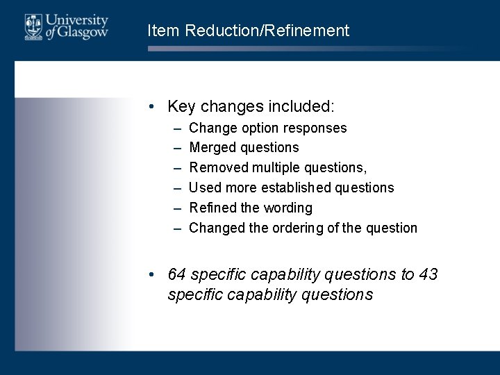 Item Reduction/Refinement • Key changes included: – – – Change option responses Merged questions