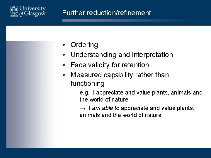 Further reduction/refinement • • Ordering Understanding and interpretation Face validity for retention Measured capability