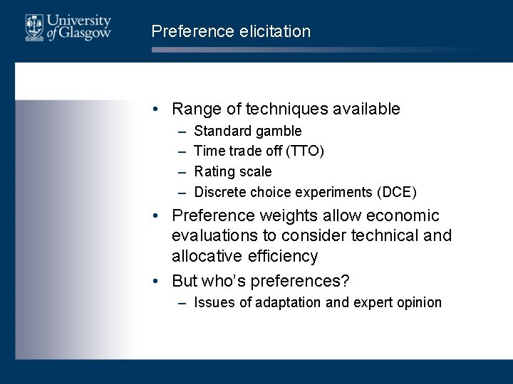 Preference elicitation • Range of techniques available – – Standard gamble Time trade off