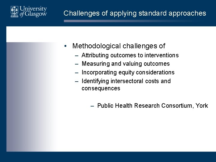 Challenges of applying standard approaches • Methodological challenges of – – Attributing outcomes to