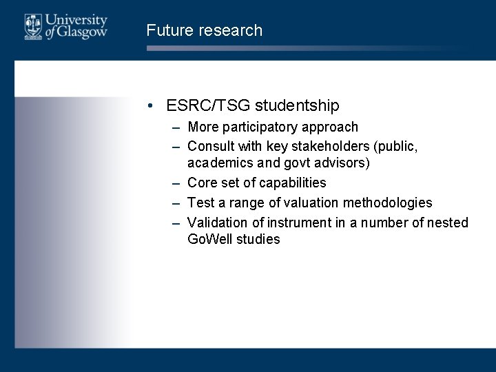 Future research • ESRC/TSG studentship – More participatory approach – Consult with key stakeholders