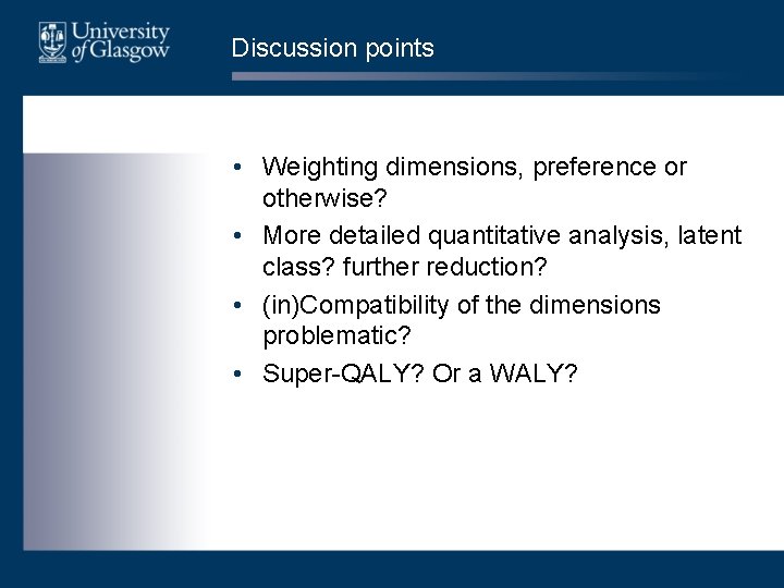 Discussion points • Weighting dimensions, preference or otherwise? • More detailed quantitative analysis, latent