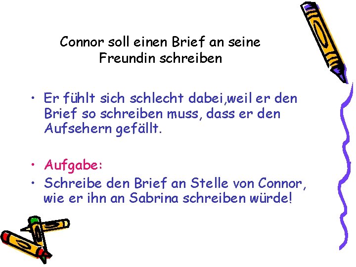 Connor soll einen Brief an seine Freundin schreiben • Er fühlt sich schlecht dabei,