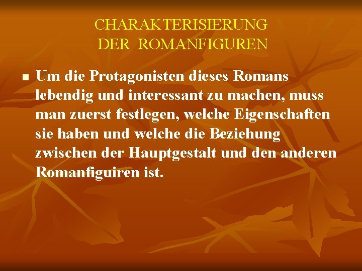 CHARAKTERISIERUNG DER ROMANFIGUREN n Um die Protagonisten dieses Romans lebendig und interessant zu machen,