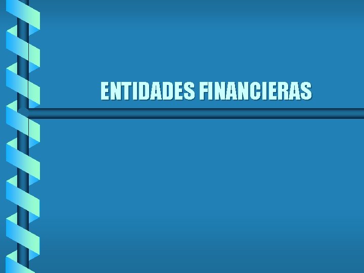 ENTIDADES FINANCIERAS ENTIDADES FINANCIERAS