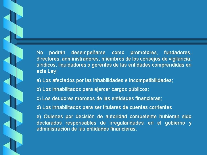 No podrán desempeñarse como promotores, fundadores, directores, administradores, miembros de los consejos de vigilancia,