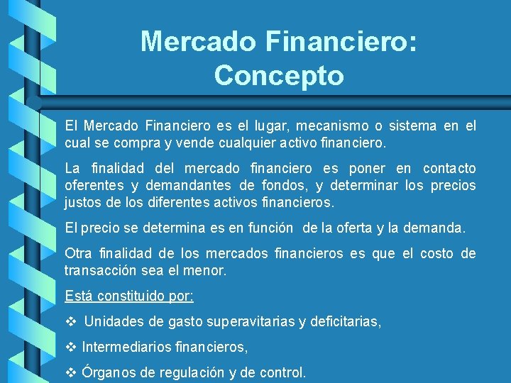 Mercado Financiero: Concepto El Mercado Financiero es el lugar, mecanismo o sistema en el