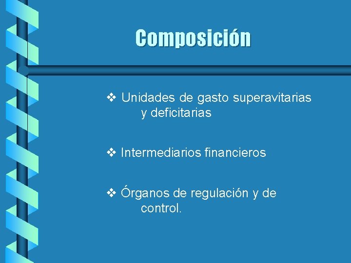 Composición v Unidades de gasto superavitarias y deficitarias v Intermediarios financieros v Órganos de Composición v Unidades de gasto superavitarias y deficitarias v Intermediarios financieros v Órganos de