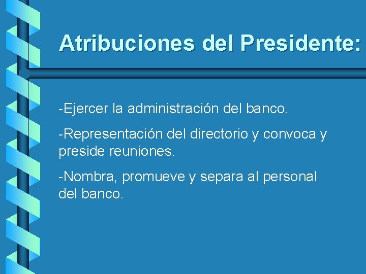 Atribuciones del Presidente: -Ejercer la administración del banco. -Representación del directorio y convoca y Atribuciones del Presidente: -Ejercer la administración del banco. -Representación del directorio y convoca y