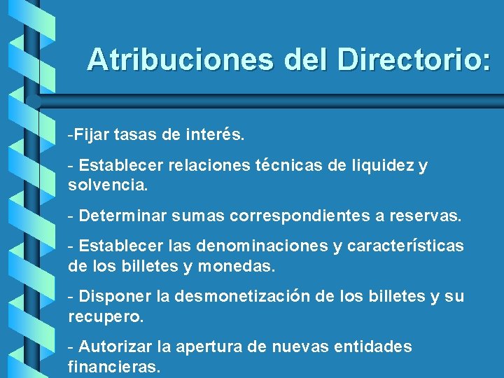 Atribuciones del Directorio: -Fijar tasas de interés. - Establecer relaciones técnicas de liquidez y