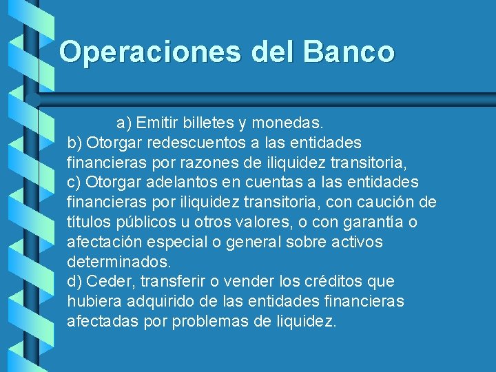 Operaciones del Banco a) Emitir billetes y monedas. b) Otorgar redescuentos a las entidades
