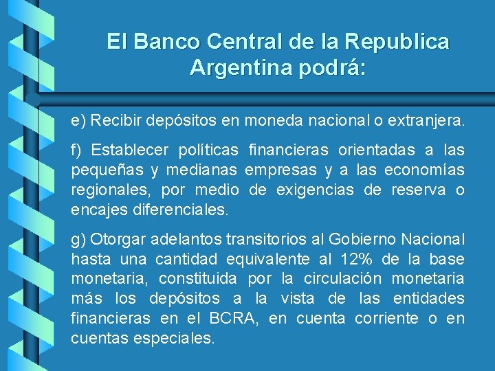 El Banco Central de la Republica Argentina podrá: e) Recibir depósitos en moneda nacional El Banco Central de la Republica Argentina podrá: e) Recibir depósitos en moneda nacional
