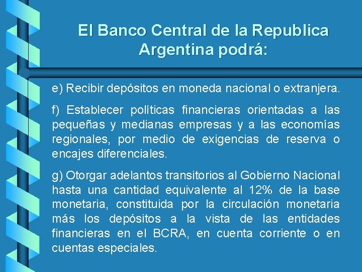 El Banco Central de la Republica Argentina podrá: e) Recibir depósitos en moneda nacional