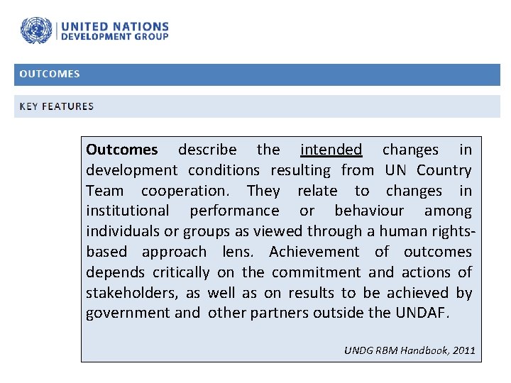 Outcomes describe the intended changes in development conditions resulting from UN Country Team cooperation.
