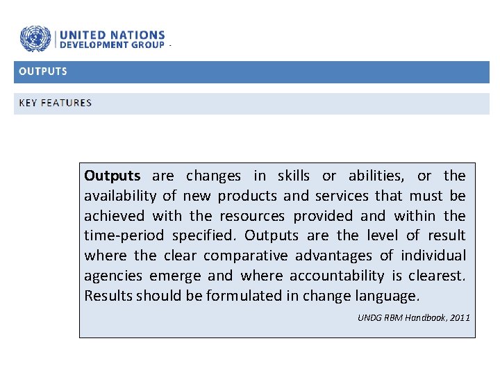 Outputs are changes in skills or abilities, or the availability of new products and