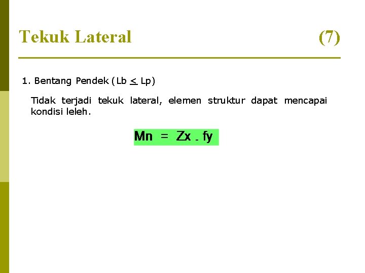 Tekuk Lateral (7) 1. Bentang Pendek (Lb < Lp) Tidak terjadi tekuk lateral, elemen