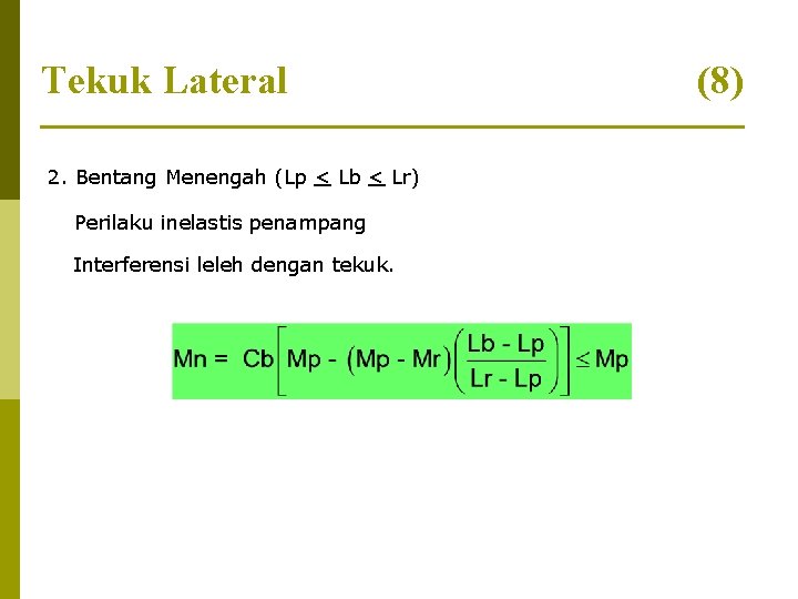 Tekuk Lateral 2. Bentang Menengah (Lp < Lb < Lr) Perilaku inelastis penampang Interferensi