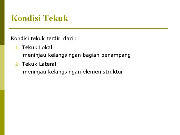 Kondisi Tekuk Kondisi tekuk terdiri dari : 1. Tekuk Lokal meninjau kelangsingan bagian penampang