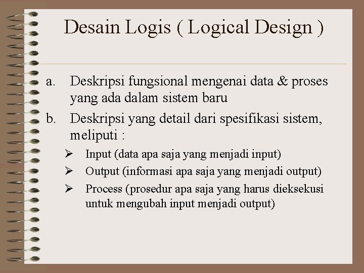 Desain Logis ( Logical Design ) a. Deskripsi fungsional mengenai data & proses yang