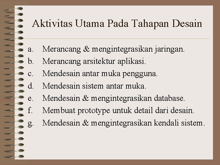 Aktivitas Utama Pada Tahapan Desain a. b. c. d. e. f. g. Merancang &