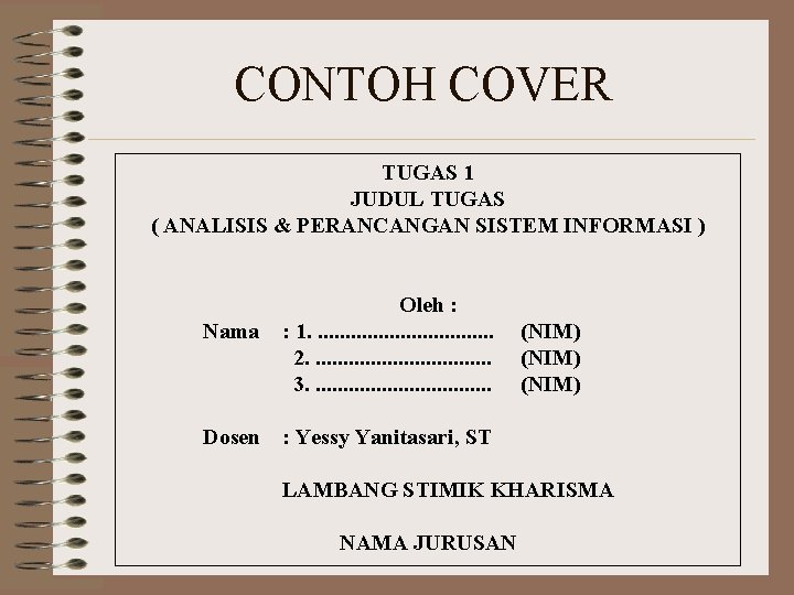 CONTOH COVER TUGAS 1 JUDUL TUGAS ( ANALISIS & PERANCANGAN SISTEM INFORMASI ) Nama