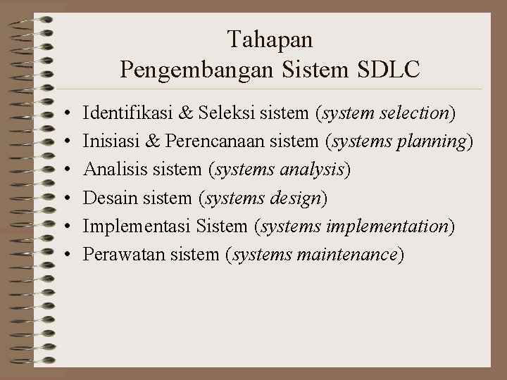 Tahapan Pengembangan Sistem SDLC • • • Identifikasi & Seleksi sistem (system selection) Inisiasi