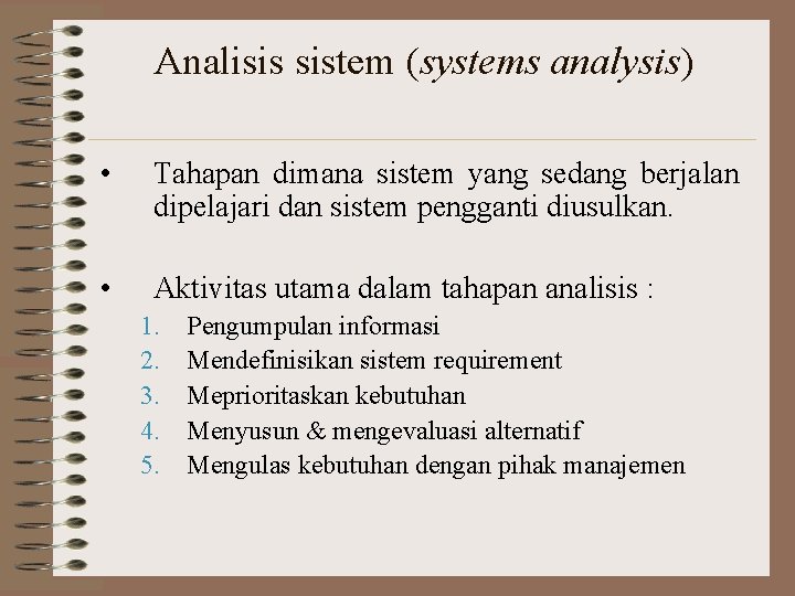 Analisis sistem (systems analysis) • Tahapan dimana sistem yang sedang berjalan dipelajari dan sistem