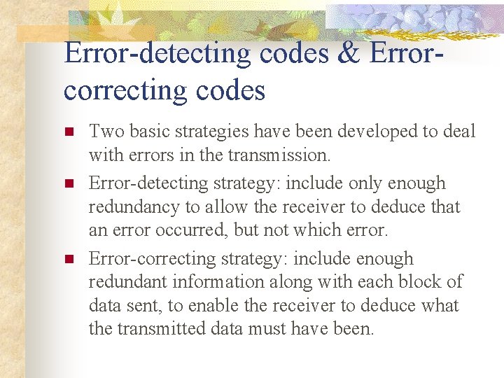 Error-detecting codes & Errorcorrecting codes n n n Two basic strategies have been developed