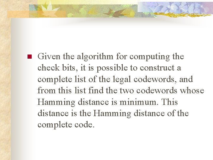 n Given the algorithm for computing the check bits, it is possible to construct