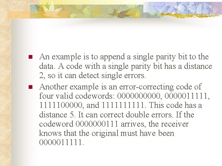 n n An example is to append a single parity bit to the data.