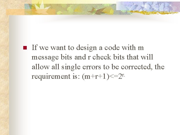 n If we want to design a code with m message bits and r