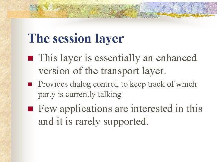 The session layer n This layer is essentially an enhanced version of the transport