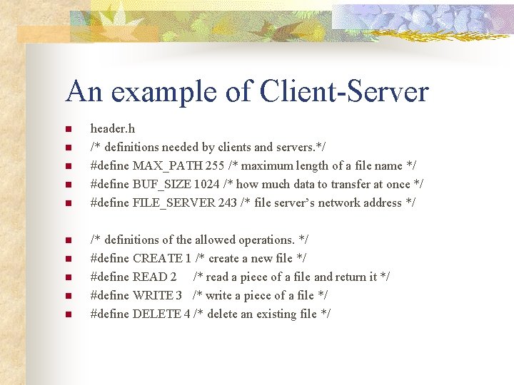 An example of Client-Server n n n n n header. h /* definitions needed