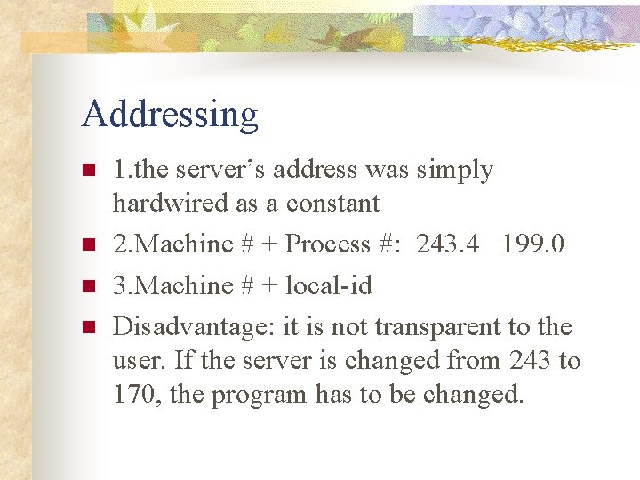 Addressing n n 1. the server’s address was simply hardwired as a constant 2.