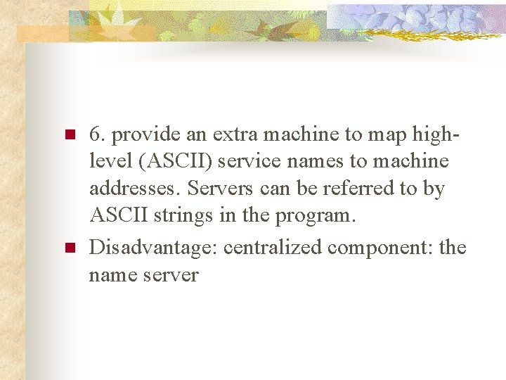 n n 6. provide an extra machine to map highlevel (ASCII) service names to