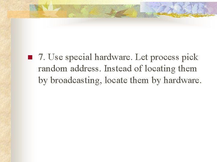 n 7. Use special hardware. Let process pick random address. Instead of locating them