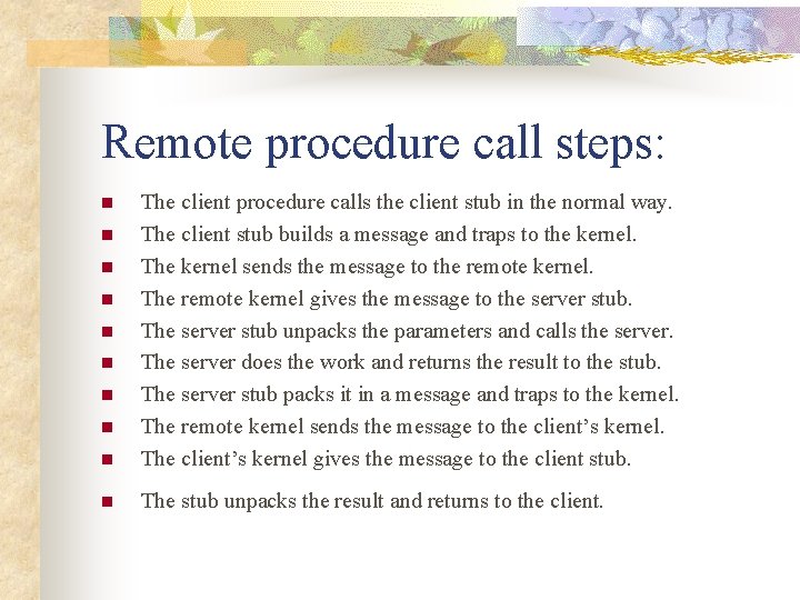 Remote procedure call steps: n The client procedure calls the client stub in the