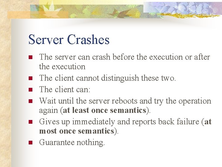 Server Crashes n n n The server can crash before the execution or after