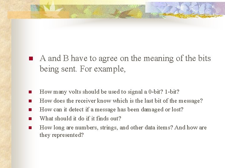 n A and B have to agree on the meaning of the bits being