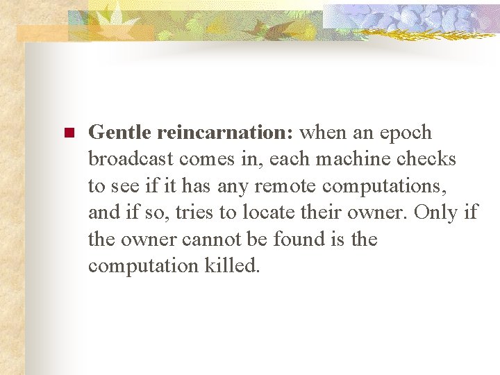 n Gentle reincarnation: when an epoch broadcast comes in, each machine checks to see