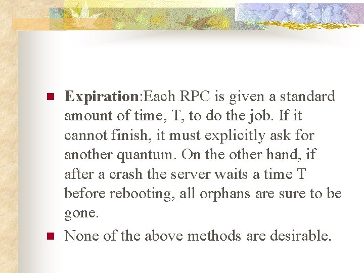 n n Expiration: Each RPC is given a standard amount of time, T, to