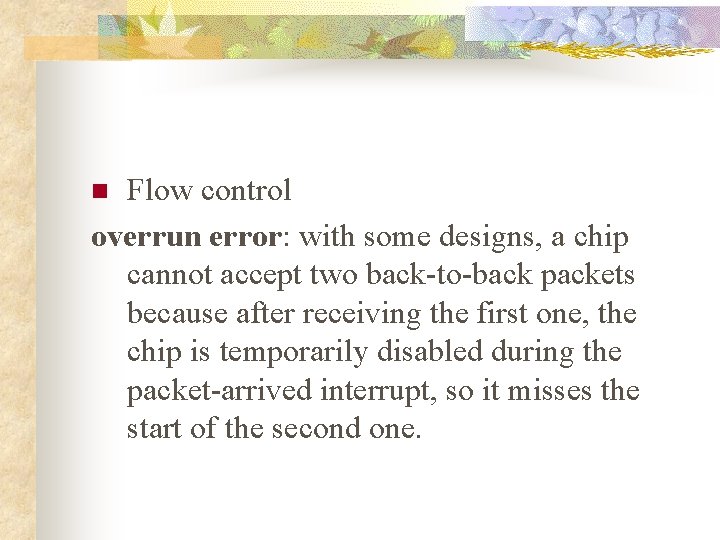 Flow control overrun error: with some designs, a chip cannot accept two back-to-back packets