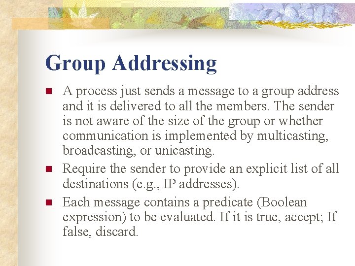 Group Addressing n n n A process just sends a message to a group